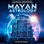 Mayan Astrology: The Celestial Knowledge and Predictions of the Ancient Maya