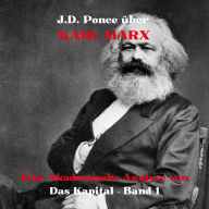 J.D. Ponce über Karl Marx: Eine Akademische Analyse von Das Kapital - Band 1