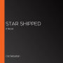 Star Shipped: A Novel