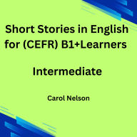Short Stories in English for (CEFR) B1+ Learners: Intermediate