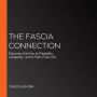 The Fascia Connection: Discover the Key to Flexibility, Longevity, and a Pain-Free Life