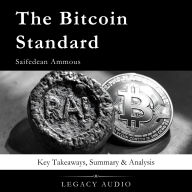 The Bitcoin Standard by Saifedean Ammous: Key Takeaways, Summary & Analysis