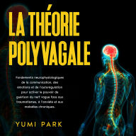 La théorie polyvagale: Fondements neurophysiologiques de la communication, des émotions et de l'autorégulation pour activer le pouvoir de guérison du nerf vague face aux traumatismes, à l'anxiété et aux maladies chroniques.