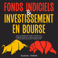 Fonds indiciels & investissement en bourse: Guide pour débutants afin de bâtir sa richesse avec un portefeuille diversifié en ETF, sélection d'actions, analyse technique, options, penny stocks, dividendes et SCPI.