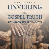 Unveiling The Gospel Truth Beyond Colonial Shadows