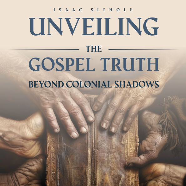 Unveiling The Gospel Truth Beyond Colonial Shadows