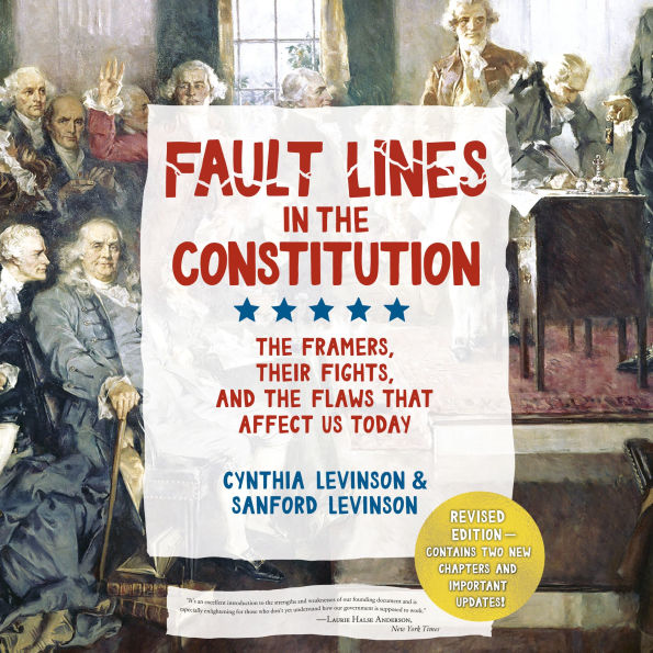 Fault Lines in the Constitution (Third Edition): The Framers, Their Fights, and the Flaws that Affect Us Today