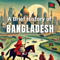 A Brief History of Bangladesh