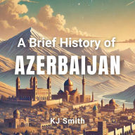 A Brief History of Azerbaijan