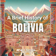 A Brief History of Bolivia