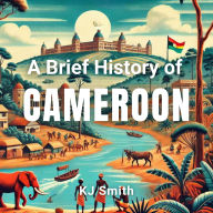 A Brief History of Cameroon