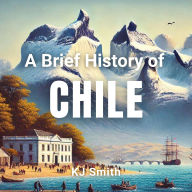 A Brief History of Chile