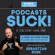 Podcasts SUCK! (if you don't have one): Helping you grow your business, authority, and brand through a podcast. (Abridged)