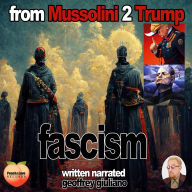 Fascism: From Mussolini 2 Trump