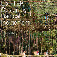 Lo-TEK: Design by Radical Indigenism