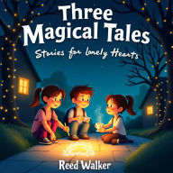 Three Magical Tales: Stories for Lonely Hearts: Chalk Doors, Listening Teacups, and Letters from the Wind
