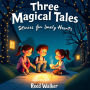 Three Magical Tales: Stories for Lonely Hearts: Chalk Doors, Listening Teacups, and Letters from the Wind