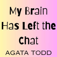 My Brain Has Left the Chat