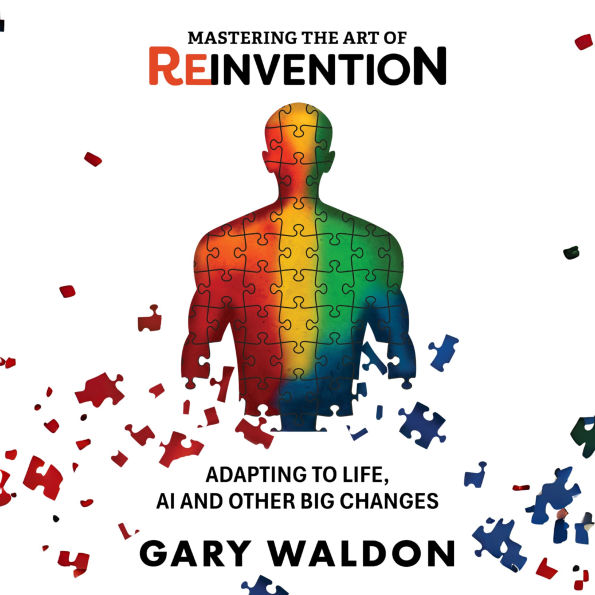 Mastering the Art of Reinvention: Adapting to life, AI and other big changes