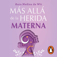 Más allá de la herida materna: Sanación, autodescubrimiento y el poder de la mujer consciente
