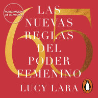 Las 65 nuevas reglas del poder femenino: Libera ataduras y crea un mundo a la medida de tus sueños