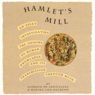 Hamlet's Mill: An Essay Investigating the Origins of Human Knowledge And Its Transmission Through Myth