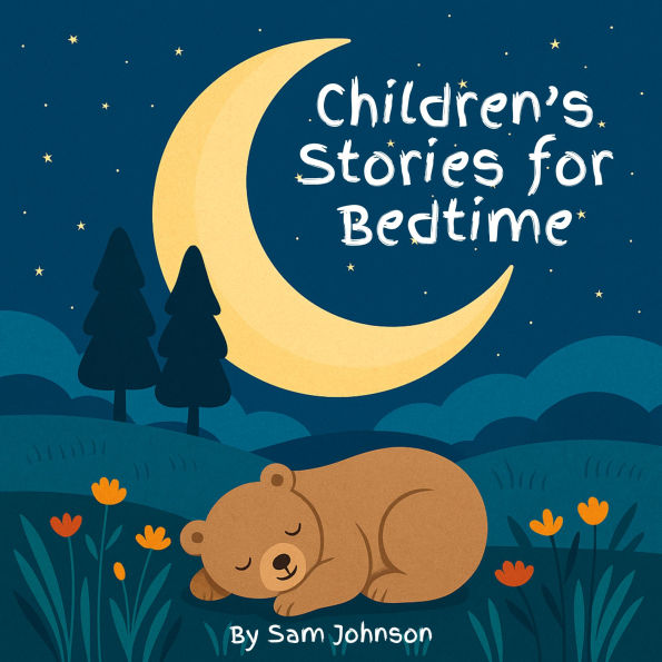 Children's Stories for Bedtime: A Collection of 8 Calming Tales to Help Little Ones Drift Off to Sleep