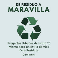 De Residuo a Maravilla: Proyectos Urbanos de Hazlo Tú Mismo para un Estilo de Vida Cero Residuos