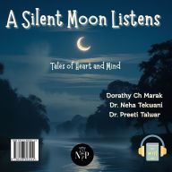 A Silent Moon Listens: Tales of Heart and Mind
