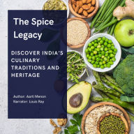 The Spice Legacy: Discover India's Culinary Traditions and Heritage