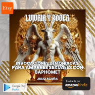Lujuria y Poder: Invocaciones Demoníacas para Amarres Sexuales con Baphomet (Spanish Edition)