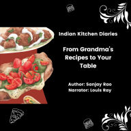 Indian Kitchen Diaries: From Grandma's Recipes to Your Table