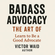 BADASS ADVOCACY, The Art Of