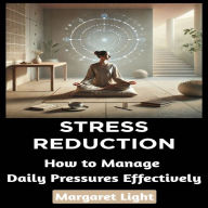 Stress Reduction Techniques: How to Manage Daily Pressures Effectively