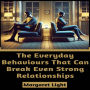 The Everyday Behaviours That Can Break Even Strong Relationships