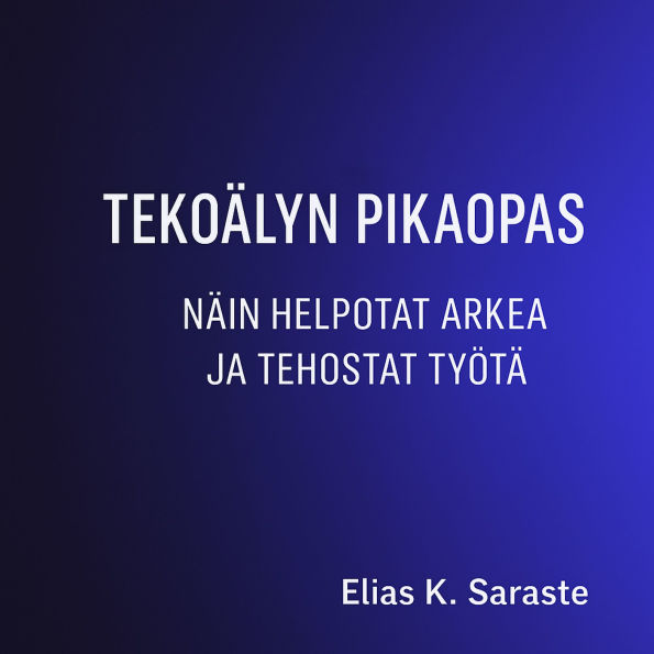 Tekoälyn pikaopas - Näin helpotat arkea ja tehostat työtä