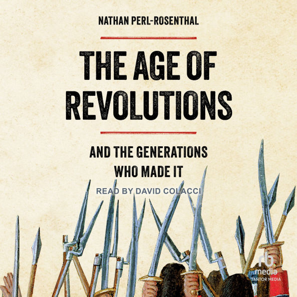 The Age of Revolutions: And the Generations Who Made It