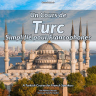 Un Cours de Turc Simplifié pour Francophones: A Turkish Course for French Speakers