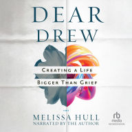 Dear Drew: Creating a Life Bigger Than Grief