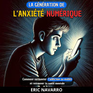 La génération de l'Anxiété Numérique: Comment surmonter l'addiction au mobile et retrouver ta santé mentale. Habitudes et exercices pour te déconnecter des réseaux sociaux