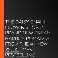 The Daisy Chain Flower Shop: A brand new Dream Harbor romance from the #1 New York Times bestselling author (Dream Harbor, Book 6)