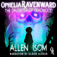 Ophelia Ravenward: The Daughter of Deadwood