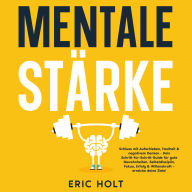 Mentale Stärke: Schluss mit Aufschieben, Faulheit & negativem Denken - Dein Schritt-für-Schritt-Guide für gute Gewohnheiten, Selbstdisziplin, Fokus, Erfolg & Willenskraft - erreiche deine Ziele!