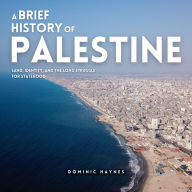 A Brief History of Palestine: Land, Identity, and the Long Struggle for Statehood