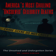 America's Most Chilling 'Unsolved' Celebrity Deaths: The Unsolved and Unforgotten Series