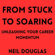 From Stuck to Soaring: Unleashing Your Career Momentum