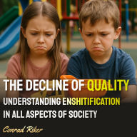 The Decline of Quality: Understanding Enshitification in All Aspects of Society