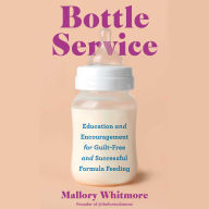 Bottle Service: Education and Encouragement for Guilt-Free and Successful Formula Feeding