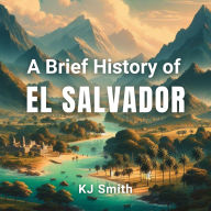 A Brief History of El Salvador