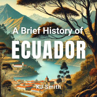 A Brief History of Ecuador